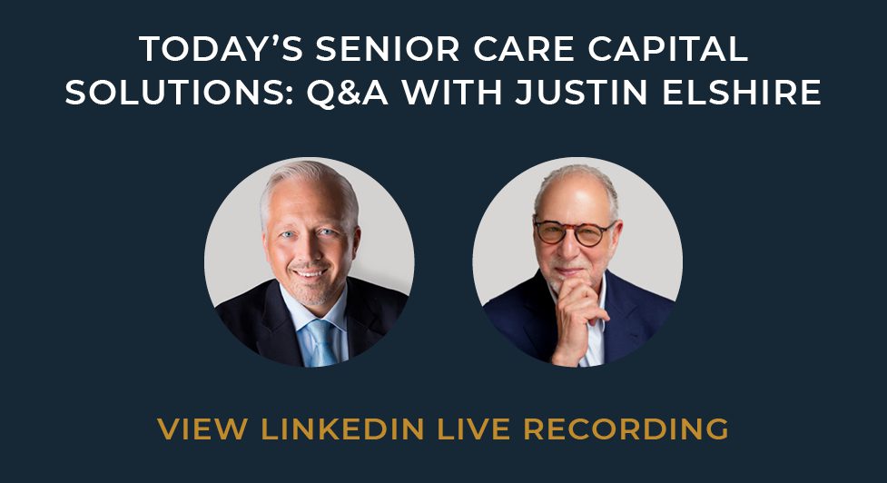 Today’s Senior Care Capital Solutions: Q&Amp;A With Justin Elshire -