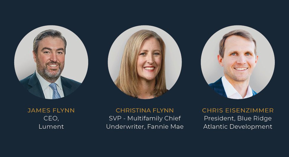 Headshots Of The Speakers For Webcast Recording: Prospects For Multifamily: Are We Reaching A Reset?: James Flynn, Ceo Lument, Christina Flynn, Svp Multifamily Chief Underwriter, Fannie Mae, And Chris Eisenzimmer, President Blue Ridge Atlantic Development